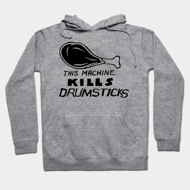 This Machine Kills Drumsticks Parody (black art) Hoodie by solunagarage